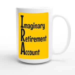 Imaginary Retirement Account — funny 15oz white coffee mug