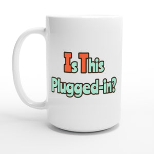 Is This Plugged-in? — 15oz coffee mug, other side