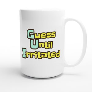 Guess Until Irritated — funny 15oz white coffee mug