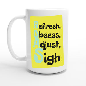 Refresh, Obsess, Adjust, Sigh — 15oz coffee mug, other side