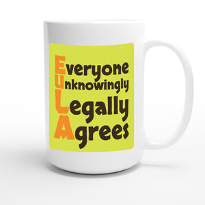 Everyone Unknowingly Legally Agrees — funny 15oz white coffee mug