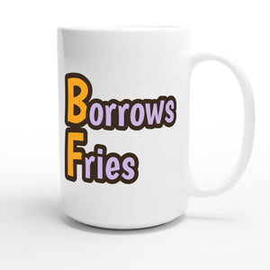 Borrows Fries — funny 15oz white coffee mug