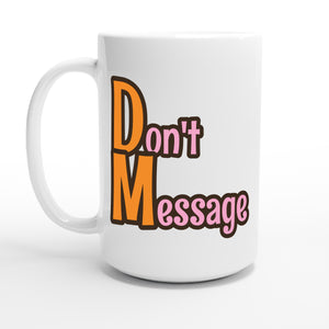 Don't Message — 15oz coffee mug, other side