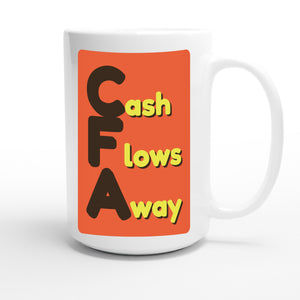 Cash Flows Away — funny 15oz white coffee mug