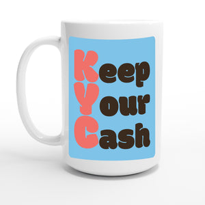 Keep Your Cash — 15oz coffee mug, other side