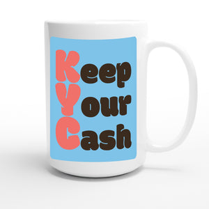 Keep Your Cash — funny 15oz white coffee mug
