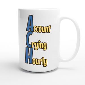 Account Crying Hourly — funny 15oz white coffee mug