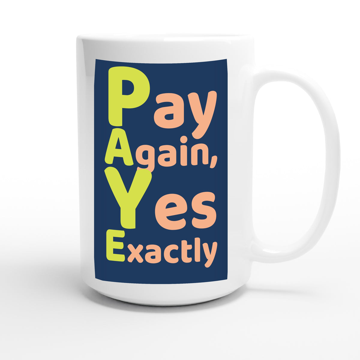 Pay Again, Yes Exactly — funny 15oz white coffee mug