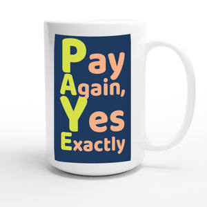 Pay Again, Yes Exactly — funny 15oz white coffee mug