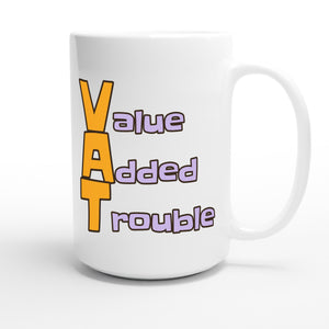 Value Added Trouble — funny 15oz white coffee mug