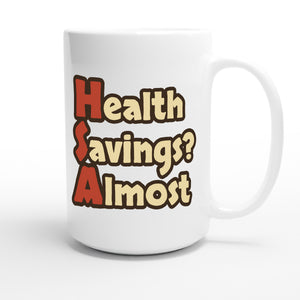 Health Savings? Almost — funny 15oz white coffee mug