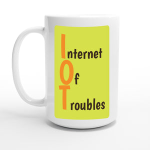 Internet Of Troubles — 15oz coffee mug, other side