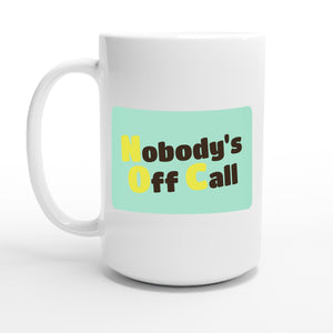 Nobody's Off Call — 15oz coffee mug, other side