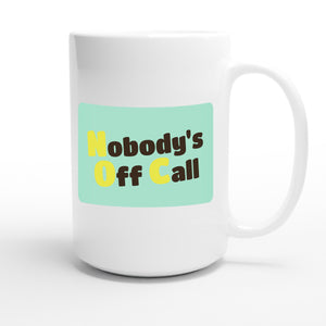 Nobody's Off Call — funny 15oz white coffee mug