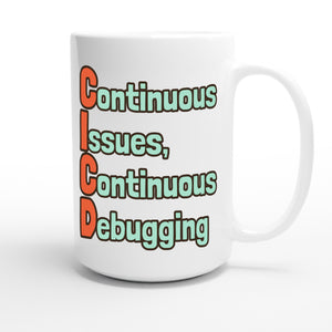 Continuous Issues, Continuous Debugging — funny 15oz white coffee mug