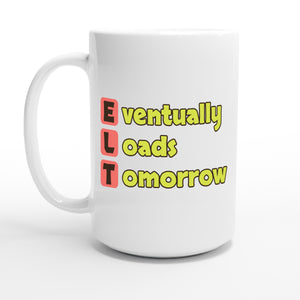 Eventually Loads Tomorrow — 15oz coffee mug, other side