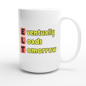 Eventually Loads Tomorrow — funny 15oz white coffee mug