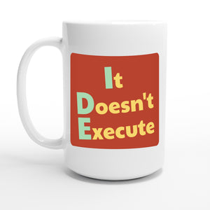 It Doesn't Execute — 15oz coffee mug, other side