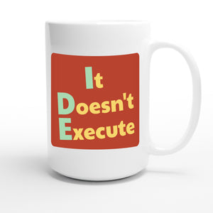 It Doesn't Execute — funny 15oz white coffee mug