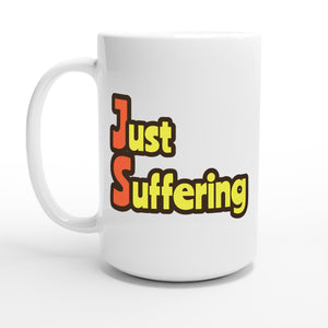 Just Suffering — 15oz coffee mug, other side