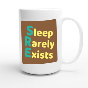 Sleep Rarely Exists — funny 15oz white coffee mug