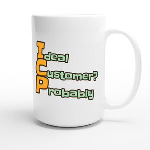 Ideal Customer? Probably — funny 15oz white coffee mug