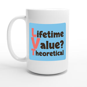 Lifetime Value? Theoretical — 15oz coffee mug, other side