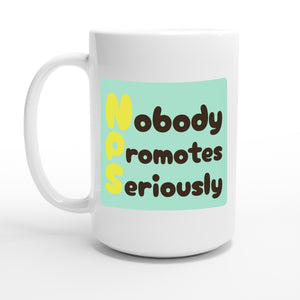 Nobody Promotes Seriously — 15oz coffee mug, other side