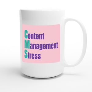 Content Management Stress — funny 15oz white coffee mug