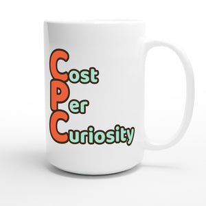 Cost Per Curiosity — funny 15oz white coffee mug