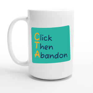 Click Then Abandon — 15oz coffee mug, other side