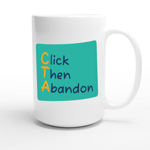 Click Then Abandon — funny 15oz white coffee mug