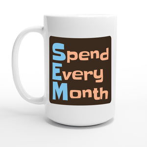Spend Every Month — 15oz coffee mug, other side