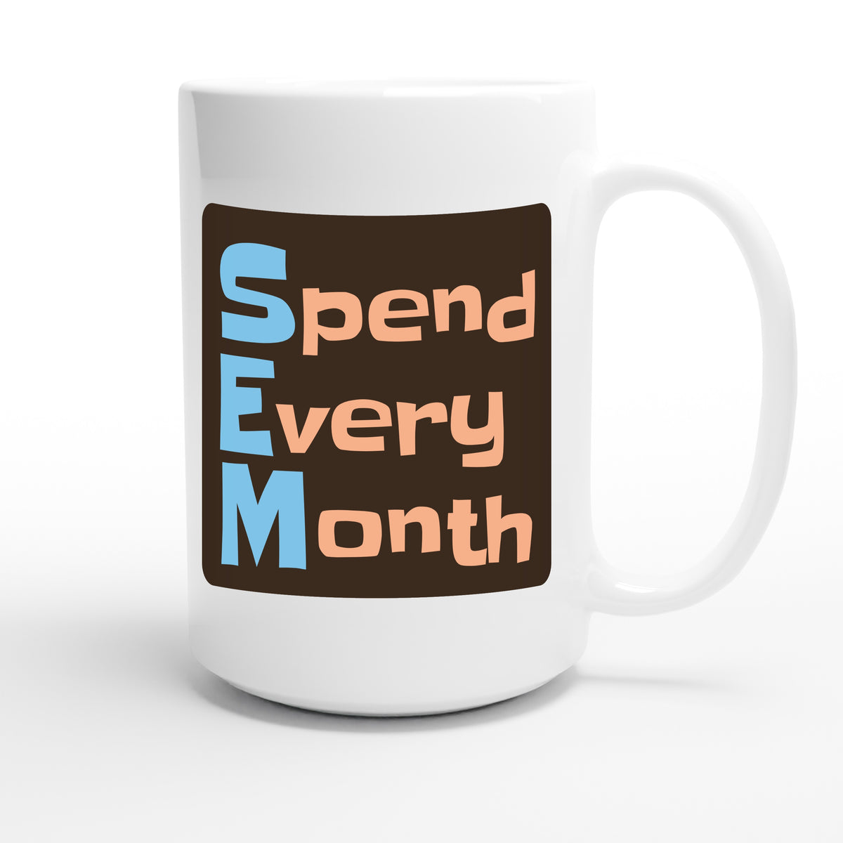 Spend Every Month — funny 15oz white coffee mug