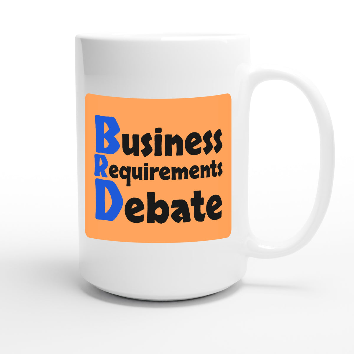 Business Requirements Debate — funny 15oz white coffee mug