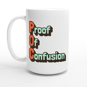 Proof Of Confusion — 15oz coffee mug, other side