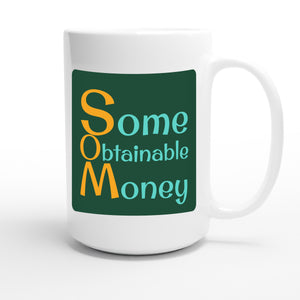 Some Obtainable Money — funny 15oz white coffee mug