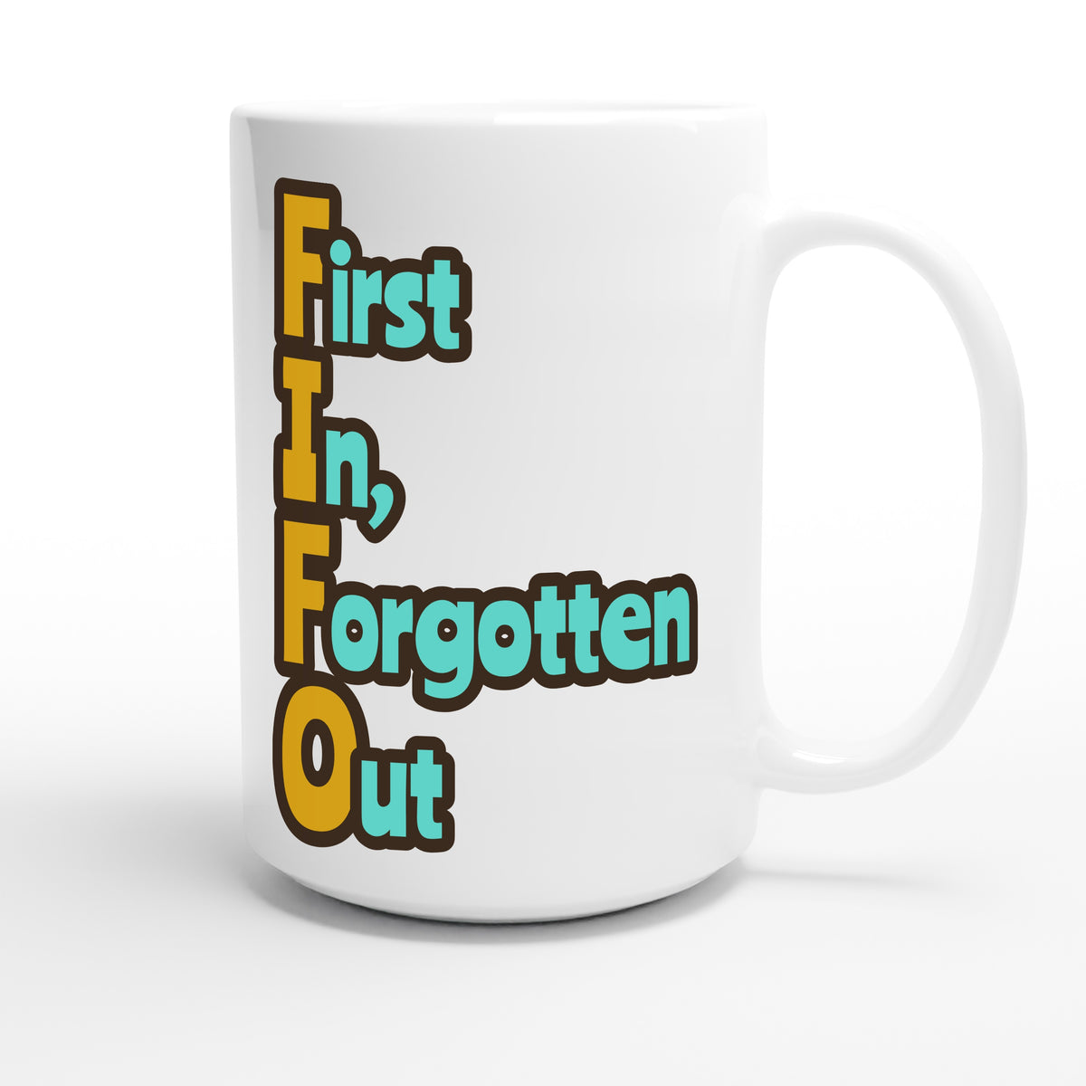 First In, Forgotten Out — funny 15oz white coffee mug