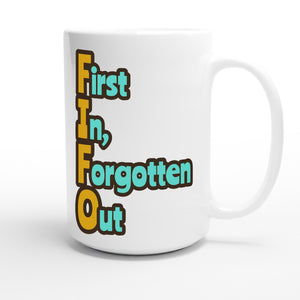 First In, Forgotten Out — funny 15oz white coffee mug
