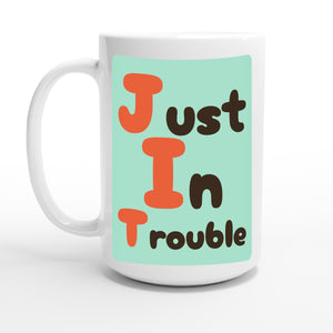 Just In Trouble — 15oz coffee mug, other side