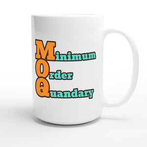 Minimum Order Quandary — funny 15oz white coffee mug