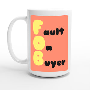 Fault On Buyer — 15oz coffee mug, other side