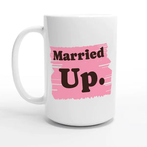 Married Up. — 15oz coffee mug, other side