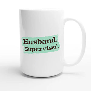 Husband. Supervised. — funny 15oz white coffee mug