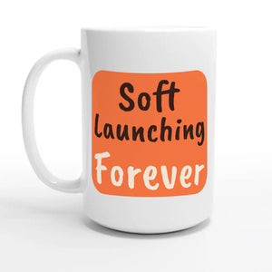 Soft Launching Forever — 15oz coffee mug, other side