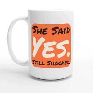 She Said Yes — 15oz coffee mug, other side