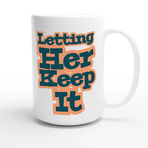 Letting Her Keep It — cute 15oz white coffee mug