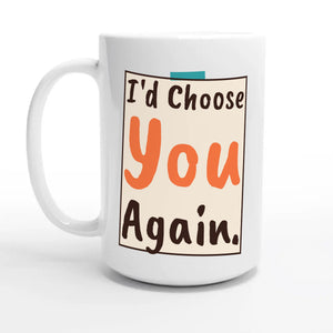 I'd Choose You Again — 15oz coffee mug, other side