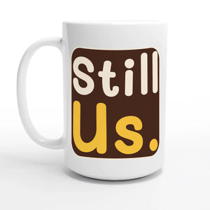 Still Us — 15oz coffee mug, other side