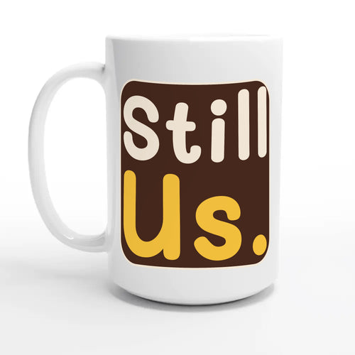 Still Us — 15oz coffee mug, other side